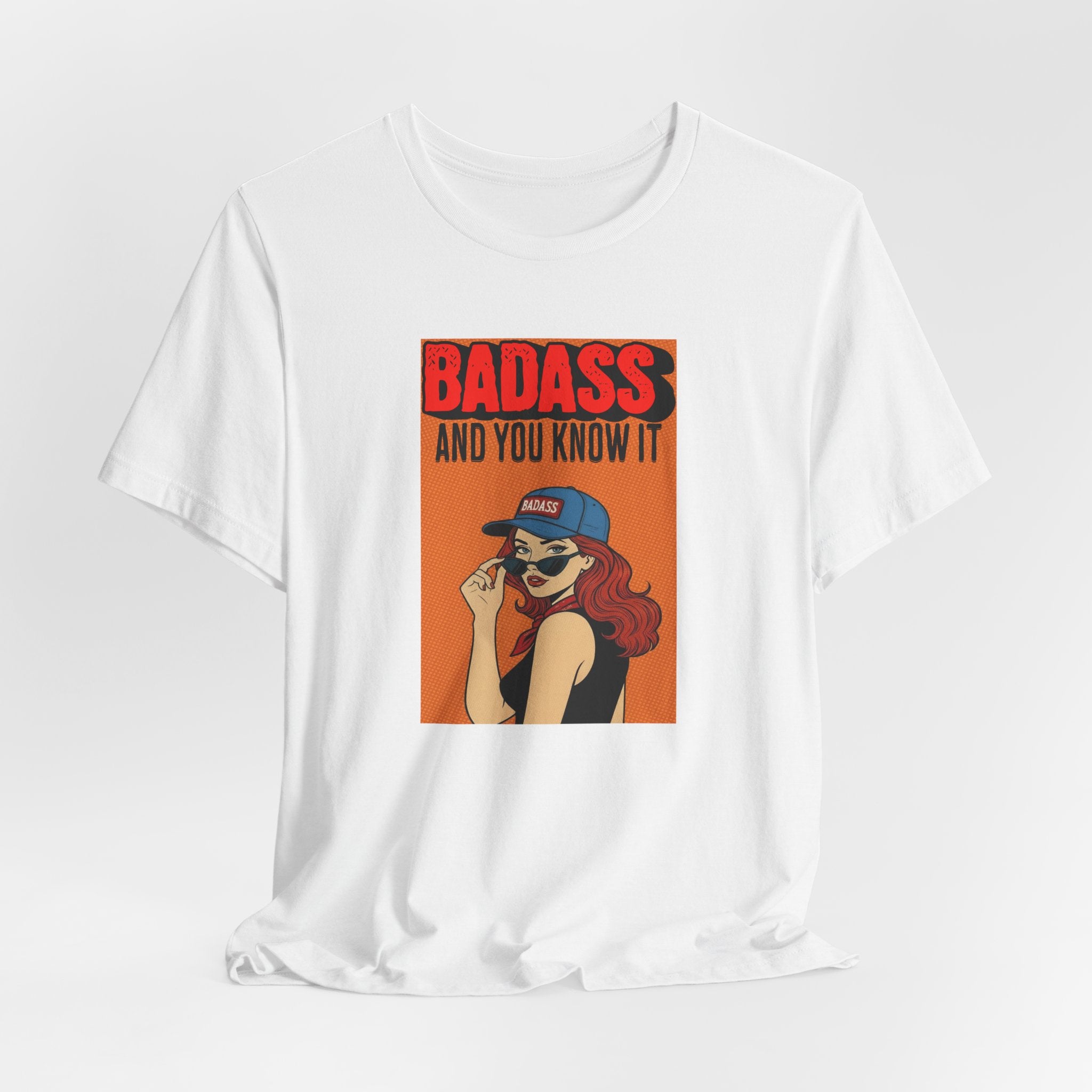 Badass And You Know It T-Shirt