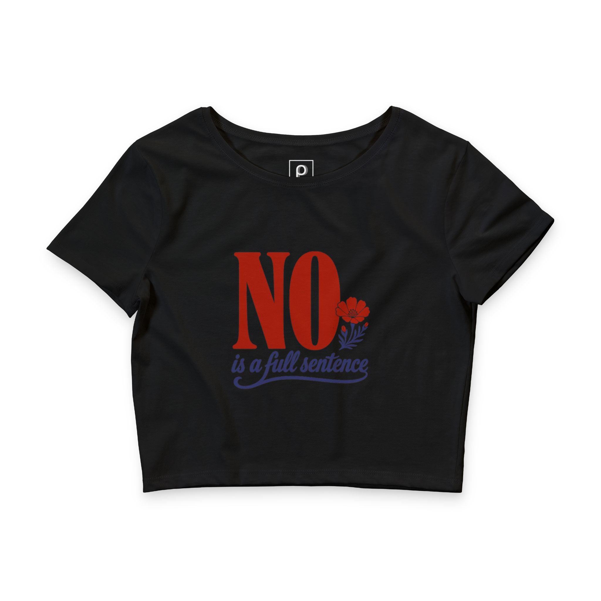 No Is A Full Sentence Crop Top Tee
