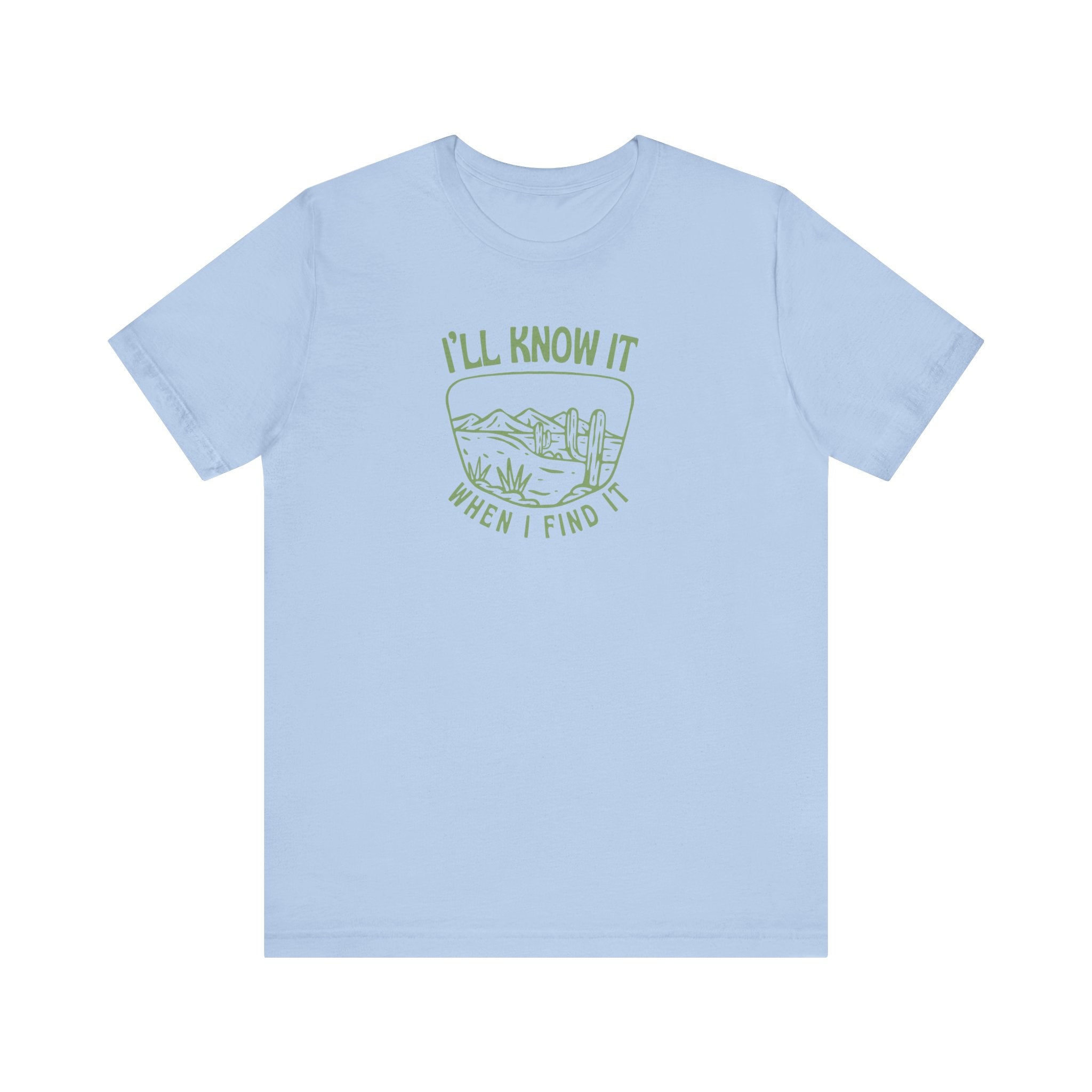 I'll Know It When I Find It Shirt, Desert Landscape Graphic Tee Women, Wanderlust Gift, Boho Western T-Shirt, Adventure Tee