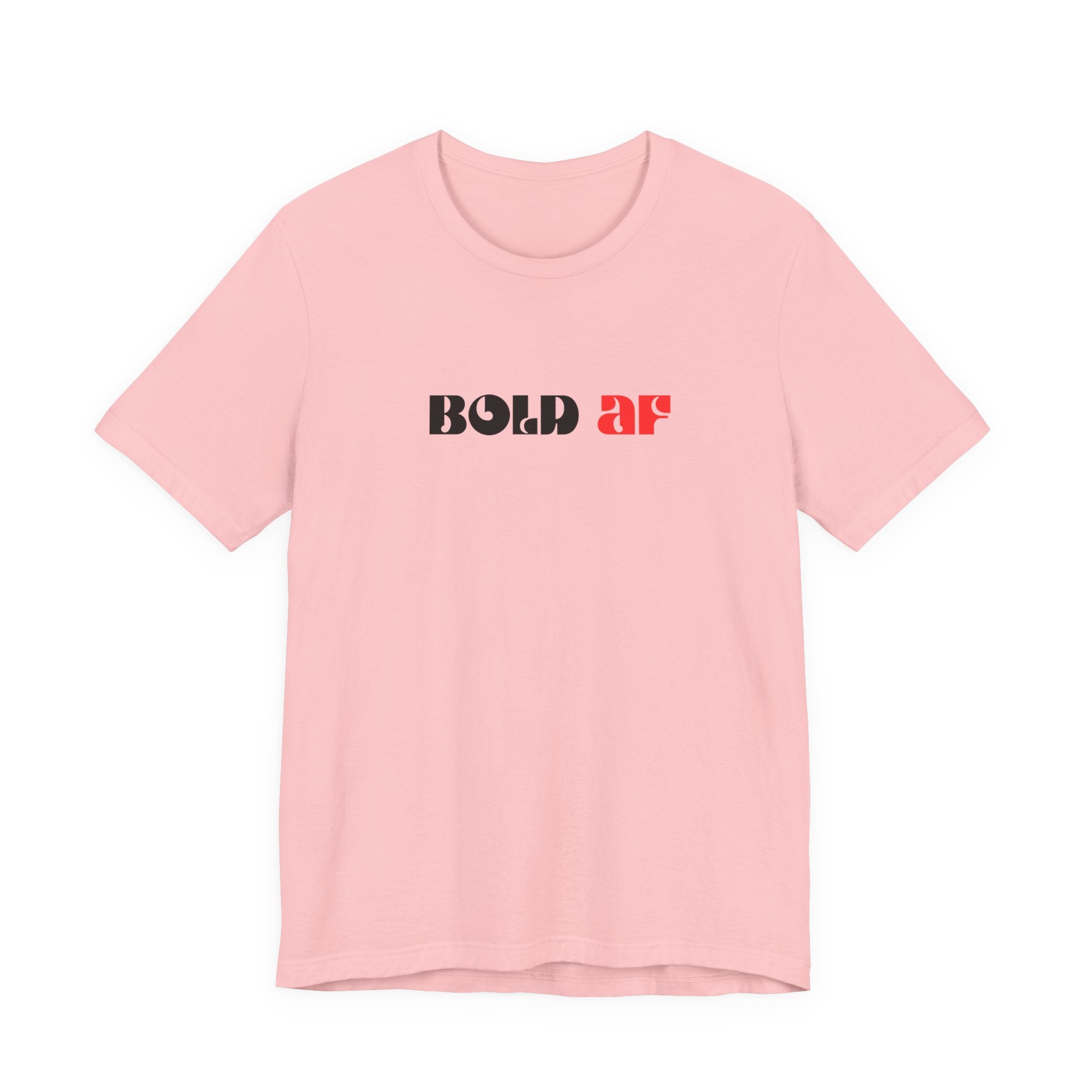 Bold AF Shirt, Empowerment Tee for Women, Fearless Gift for Her, Strong Woman T-Shirt, Bold Statement Graphic Tee