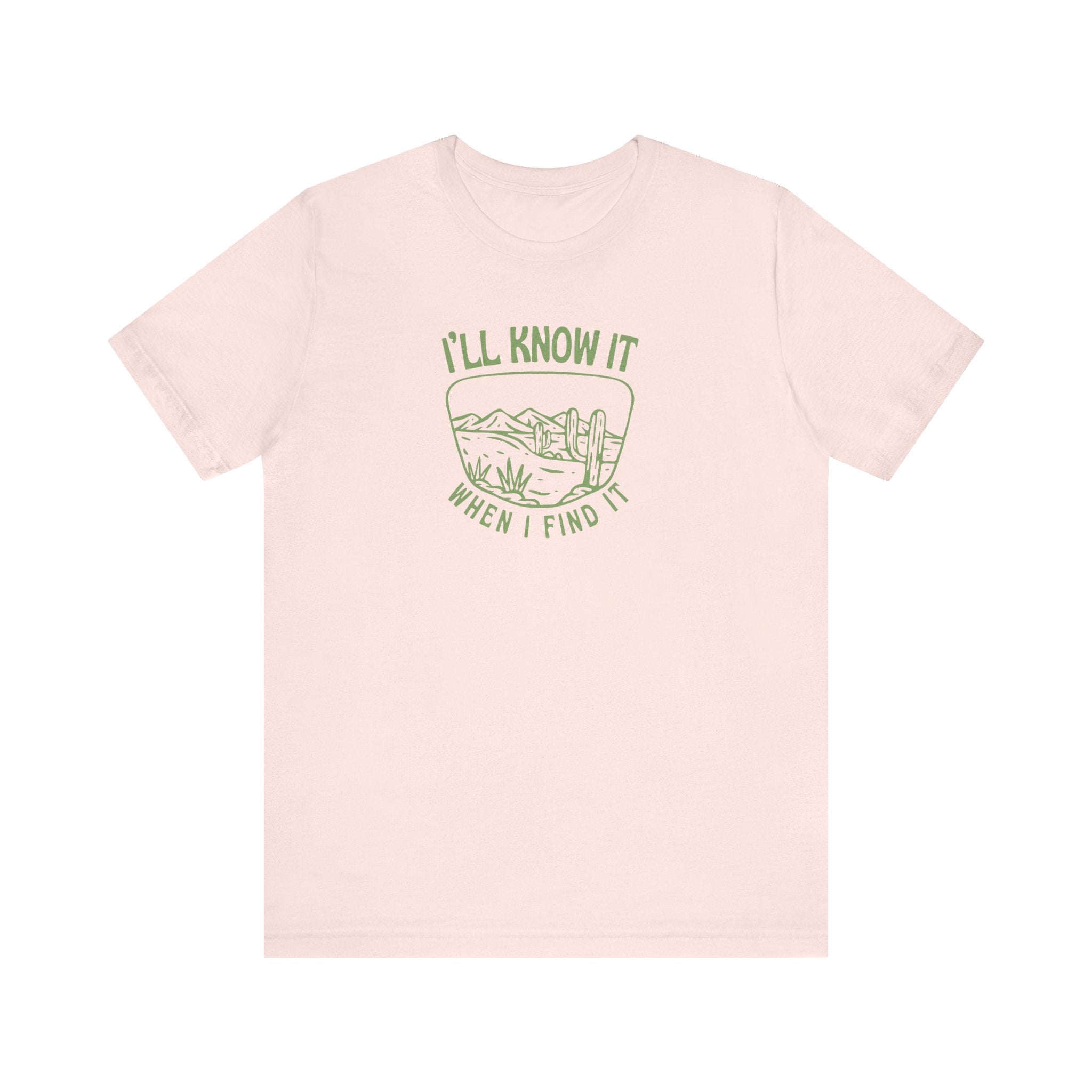I'll Know It When I Find It Shirt, Desert Landscape Graphic Tee Women, Wanderlust Gift, Boho Western T-Shirt, Adventure Tee