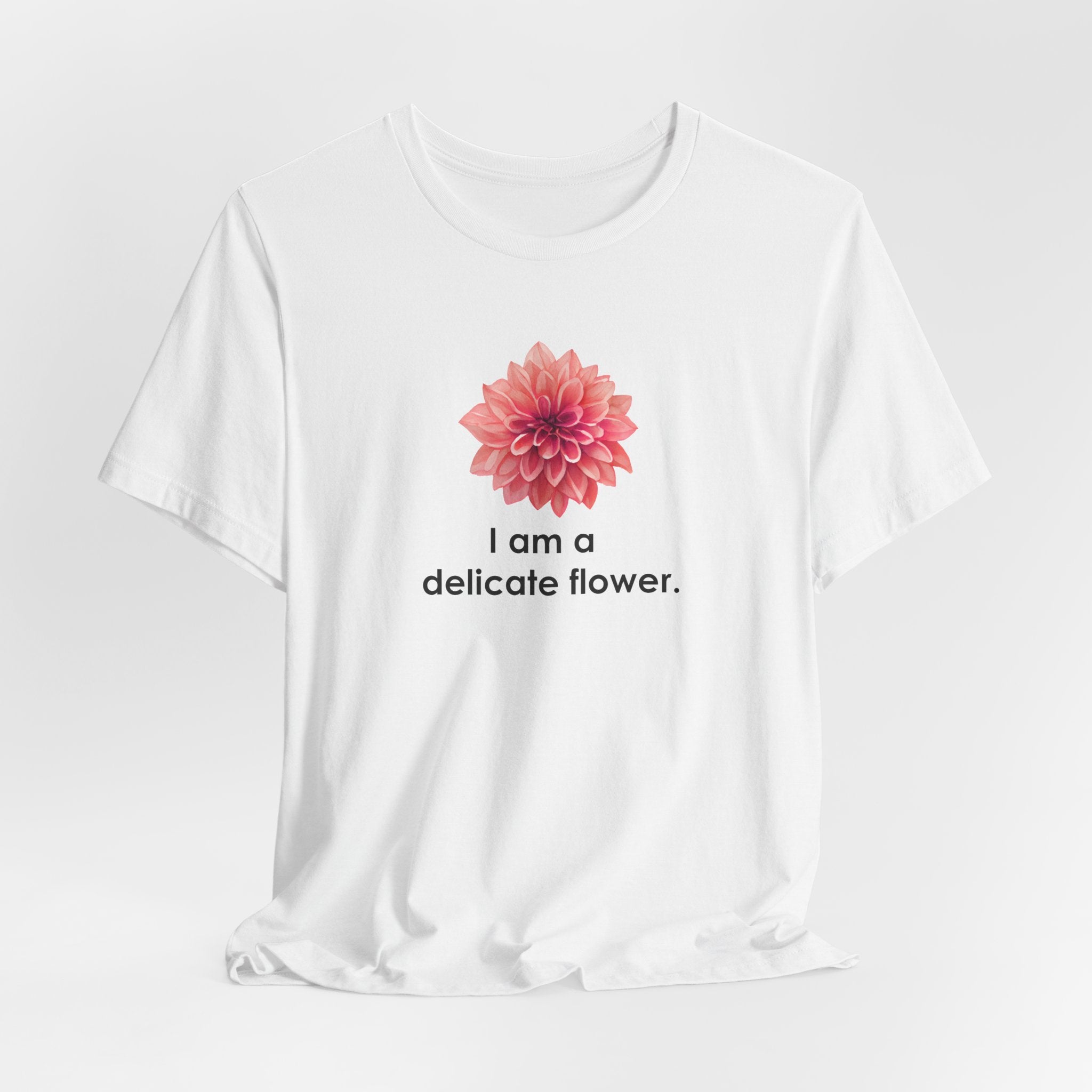 I Am A Delicate Flower T-Shirt