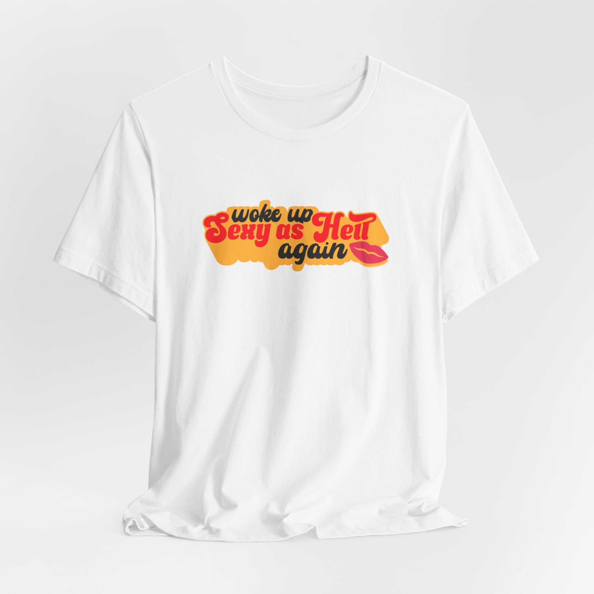 Woke Up Sexy As Hell Again T-Shirt