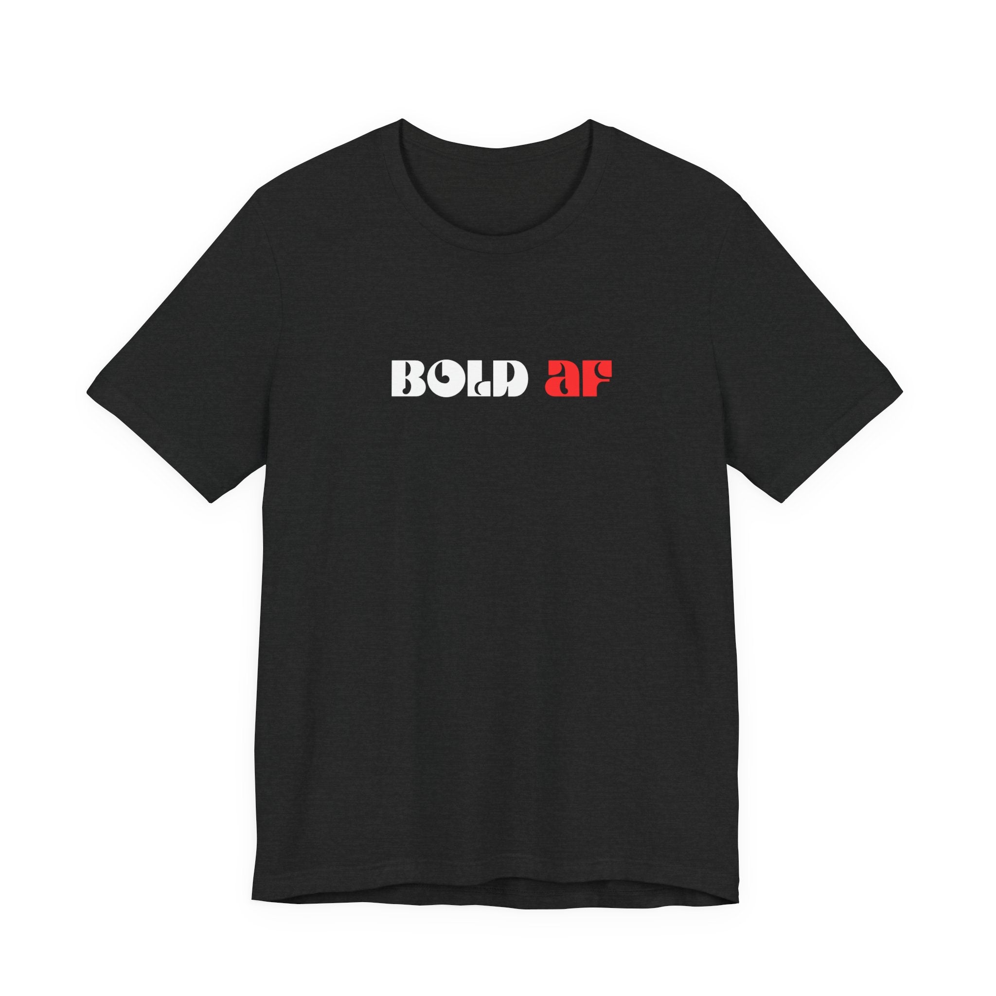 Bold AF Shirt, Empowerment Tee for Women, Fearless Gift for Her, Strong Woman T-Shirt, Bold Statement Graphic Tee