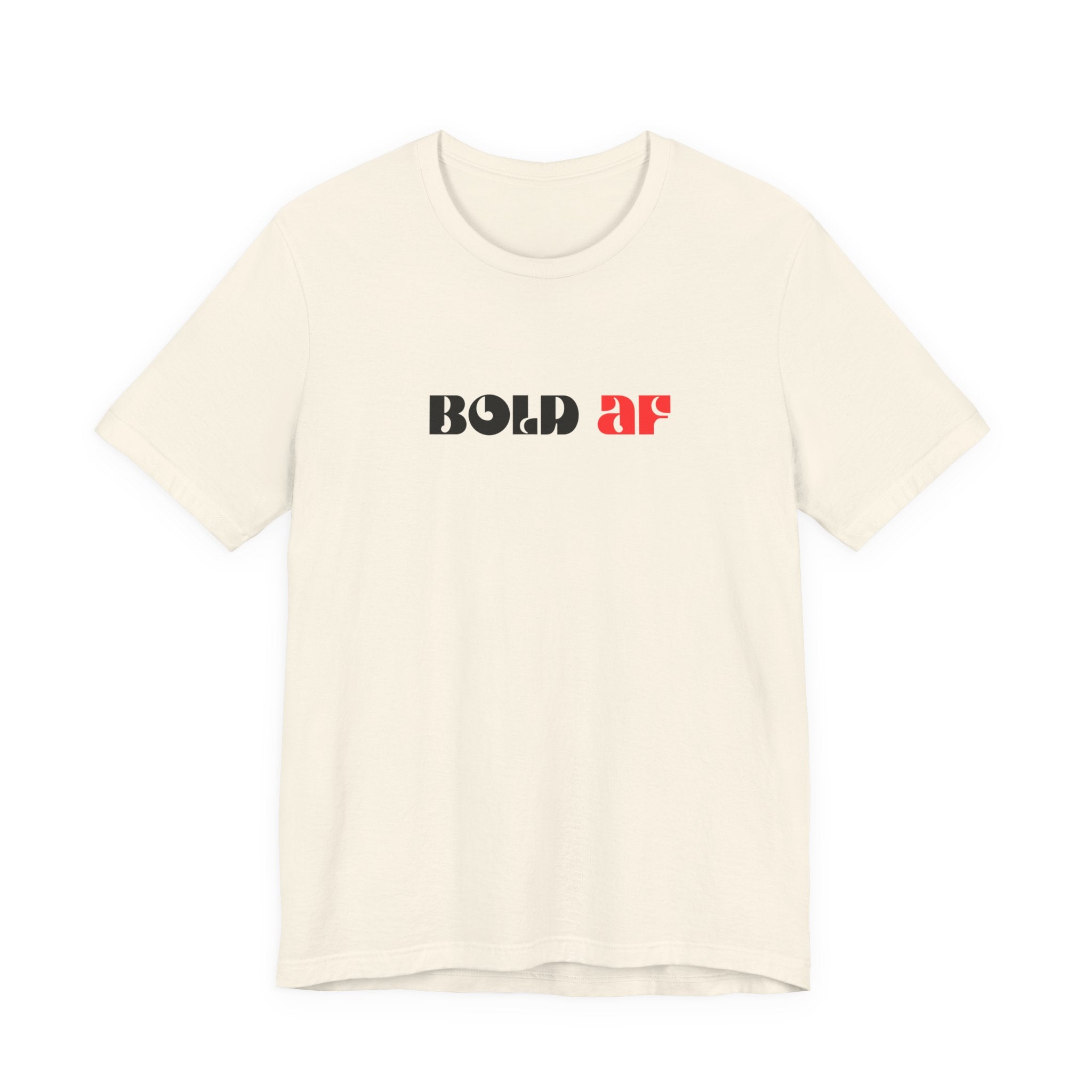 Bold AF Shirt, Empowerment Tee for Women, Fearless Gift for Her, Strong Woman T-Shirt, Bold Statement Graphic Tee