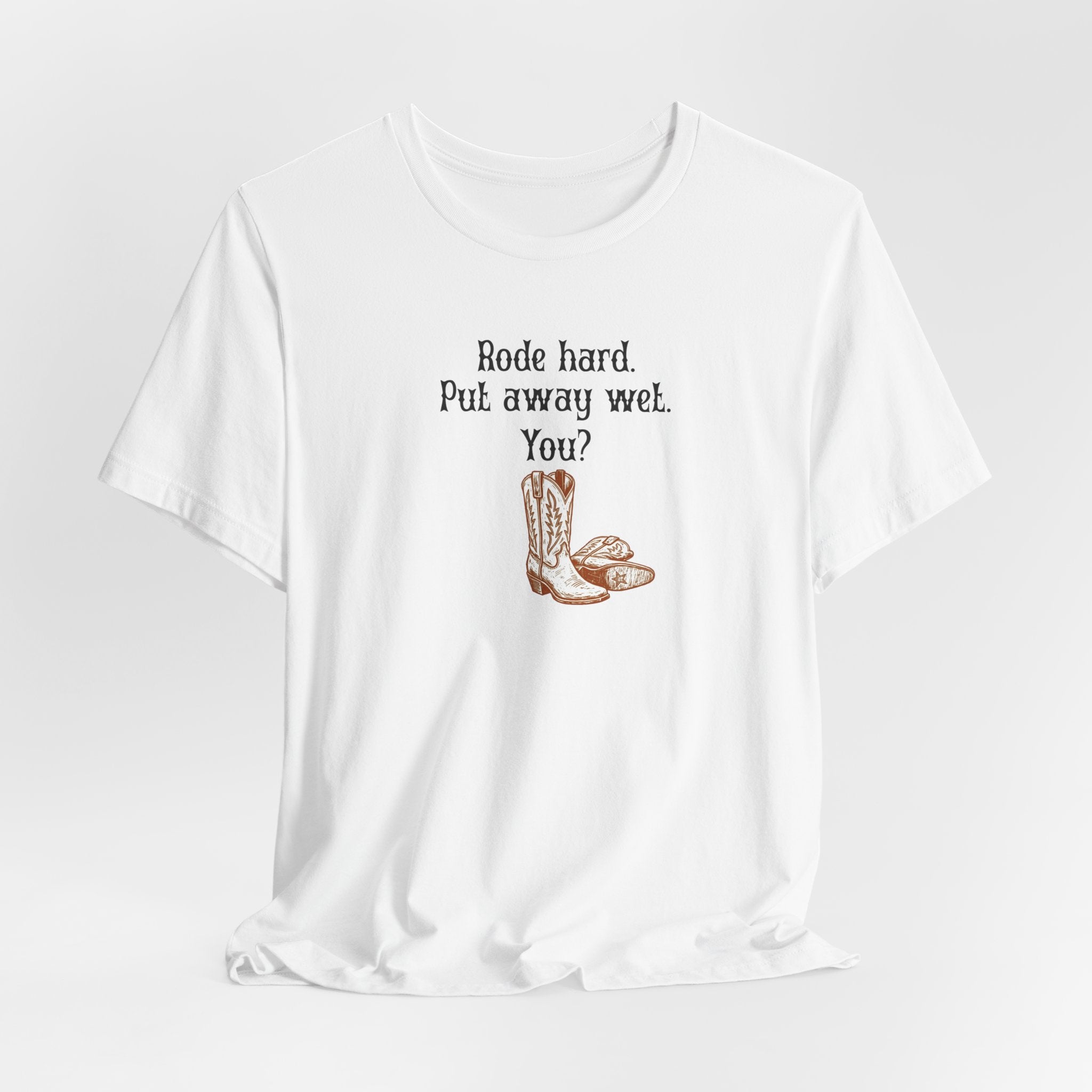 Rode Hard Put Away Wet T-Shirt