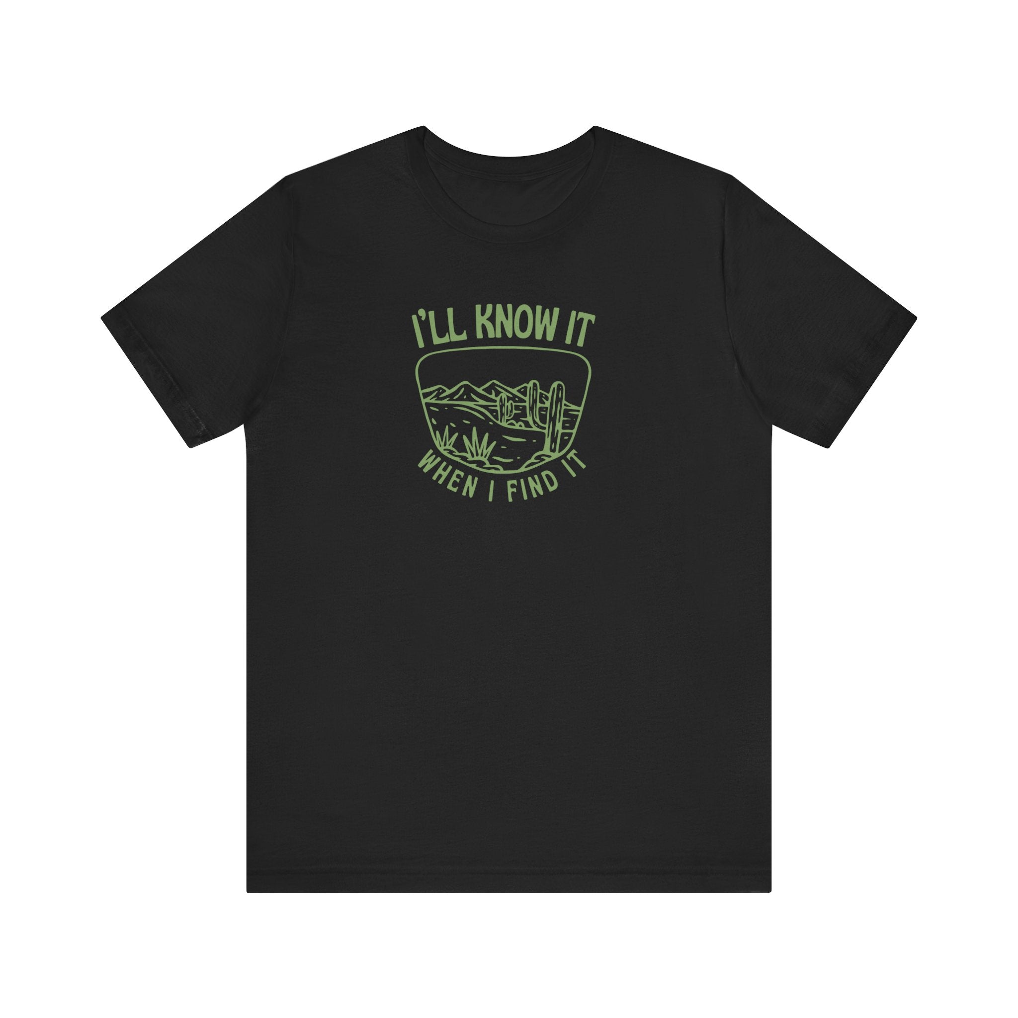 I'll Know It When I Find It Shirt, Desert Landscape Graphic Tee Women, Wanderlust Gift, Boho Western T-Shirt, Adventure Tee