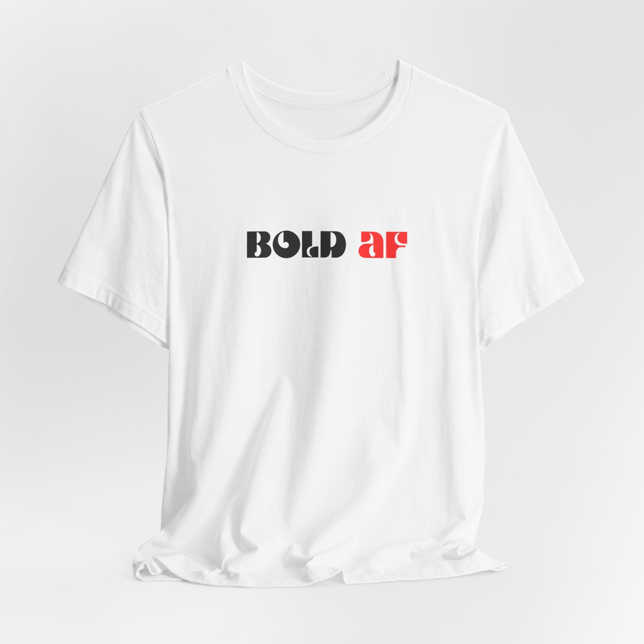 Bold AF T-Shirt