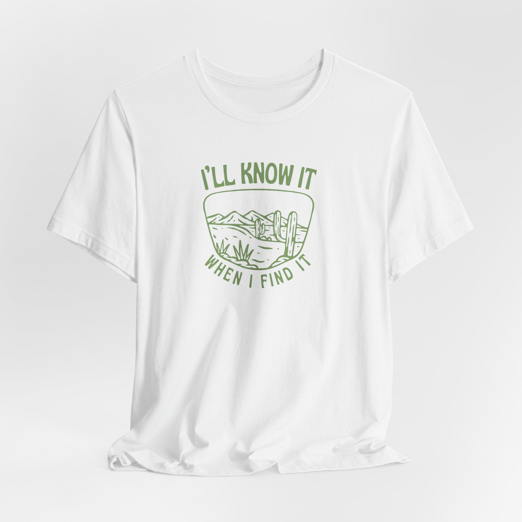 I'll Know It When I Find It T-Shirt
