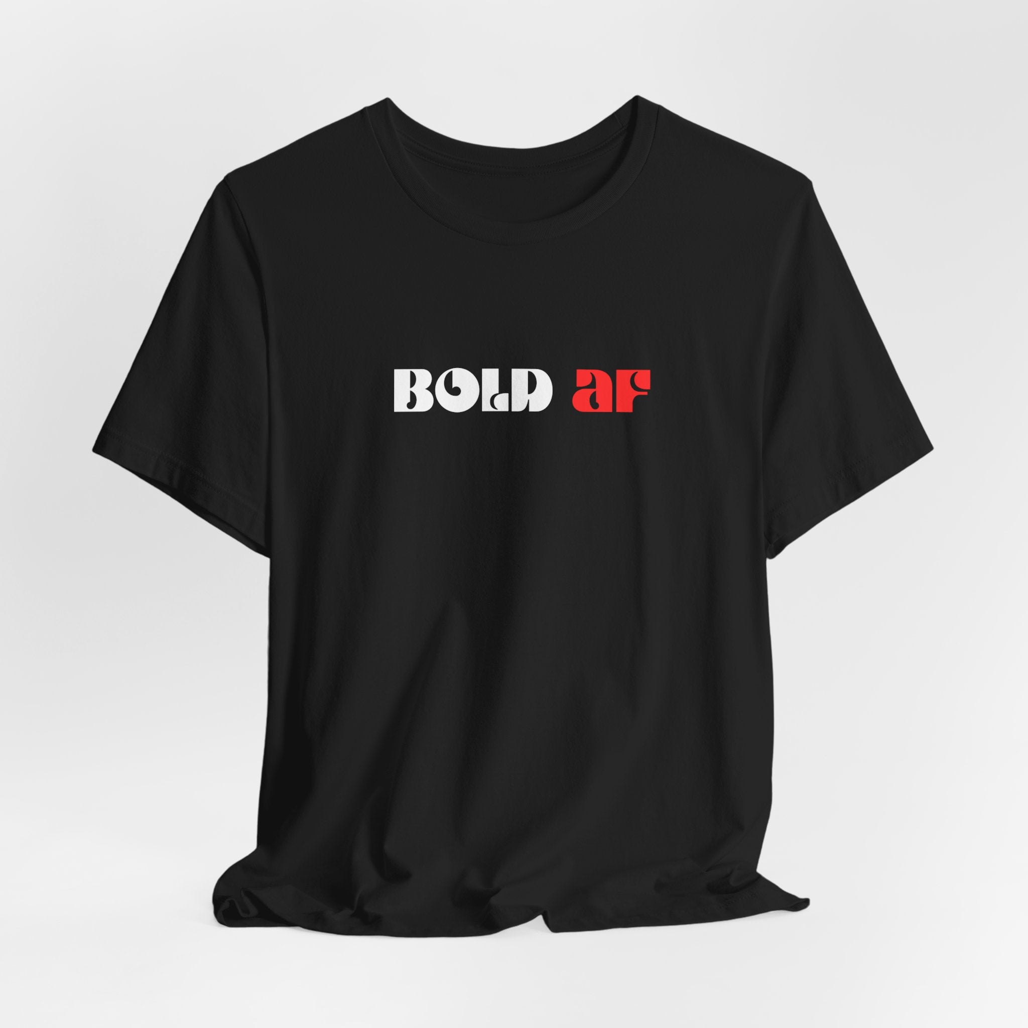 Bold AF Shirt, Empowerment Tee for Women, Fearless Gift for Her, Strong Woman T-Shirt, Bold Statement Graphic Tee