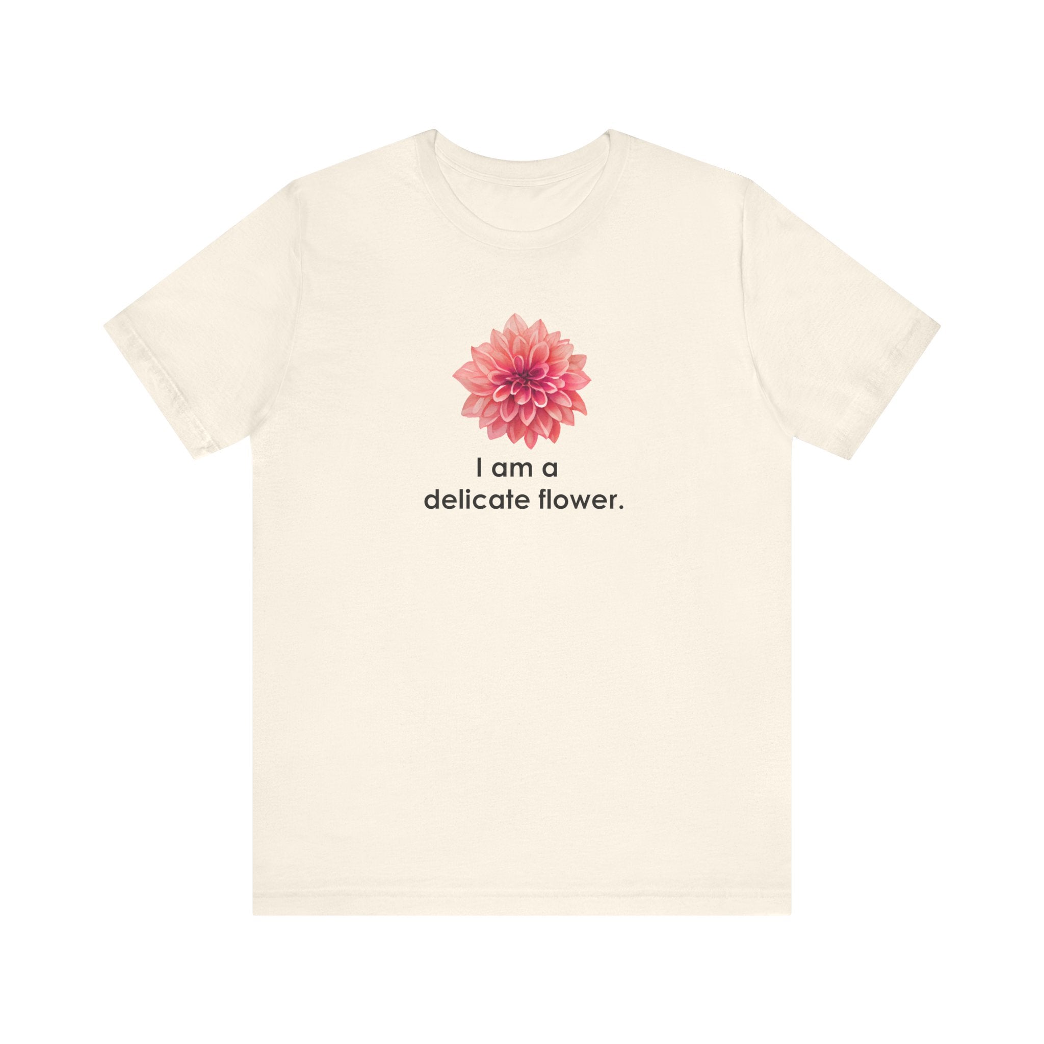 I Am A Delicate Flower Shirt, Funny Sarcastic Tee Women, Ironic Gift for Her, Floral Statement T-Shirt, Sassy Tee
