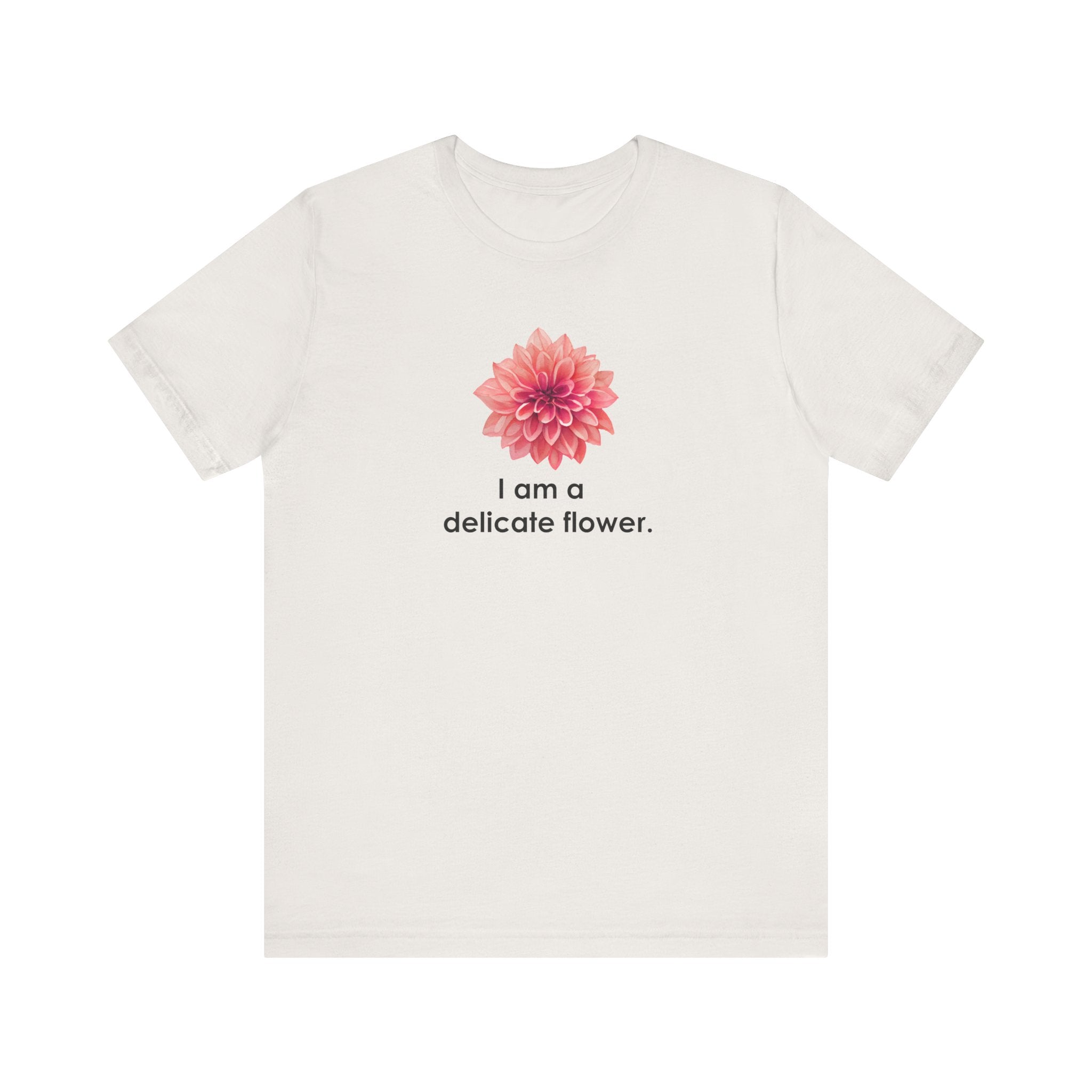 I Am A Delicate Flower Shirt, Funny Sarcastic Tee Women, Ironic Gift for Her, Floral Statement T-Shirt, Sassy Tee