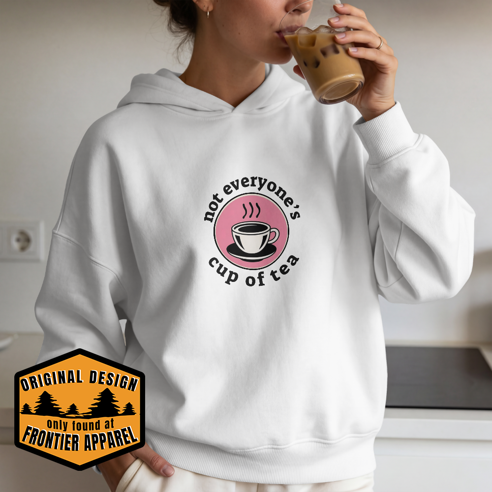 Not Everyones Cup Of Tea Hoodie