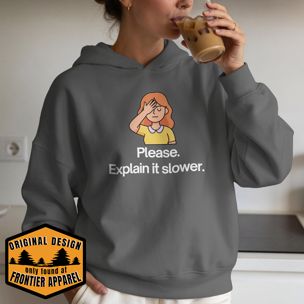 Please. Explain It Slower Hoodie