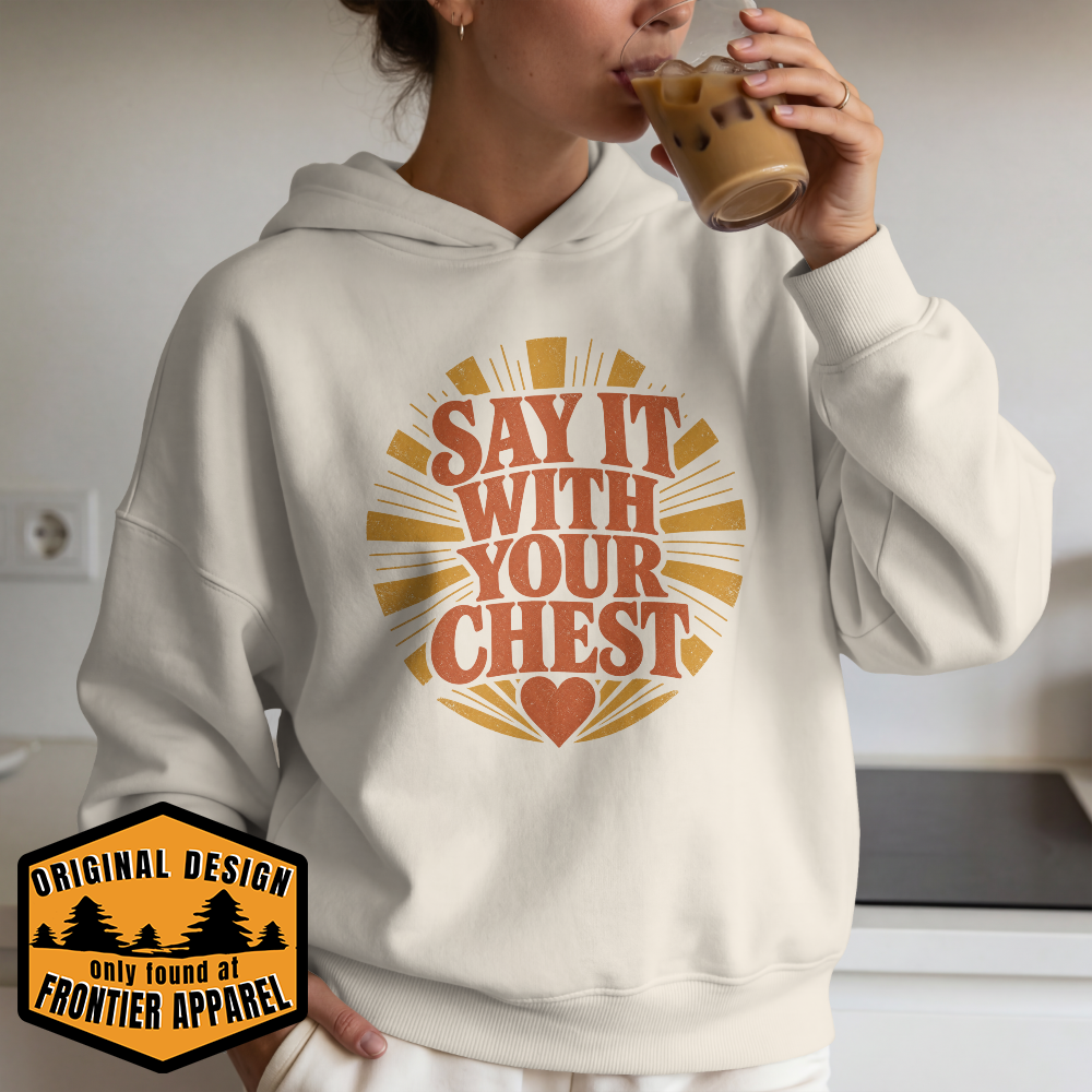 Say It With Your Chest Hoodie