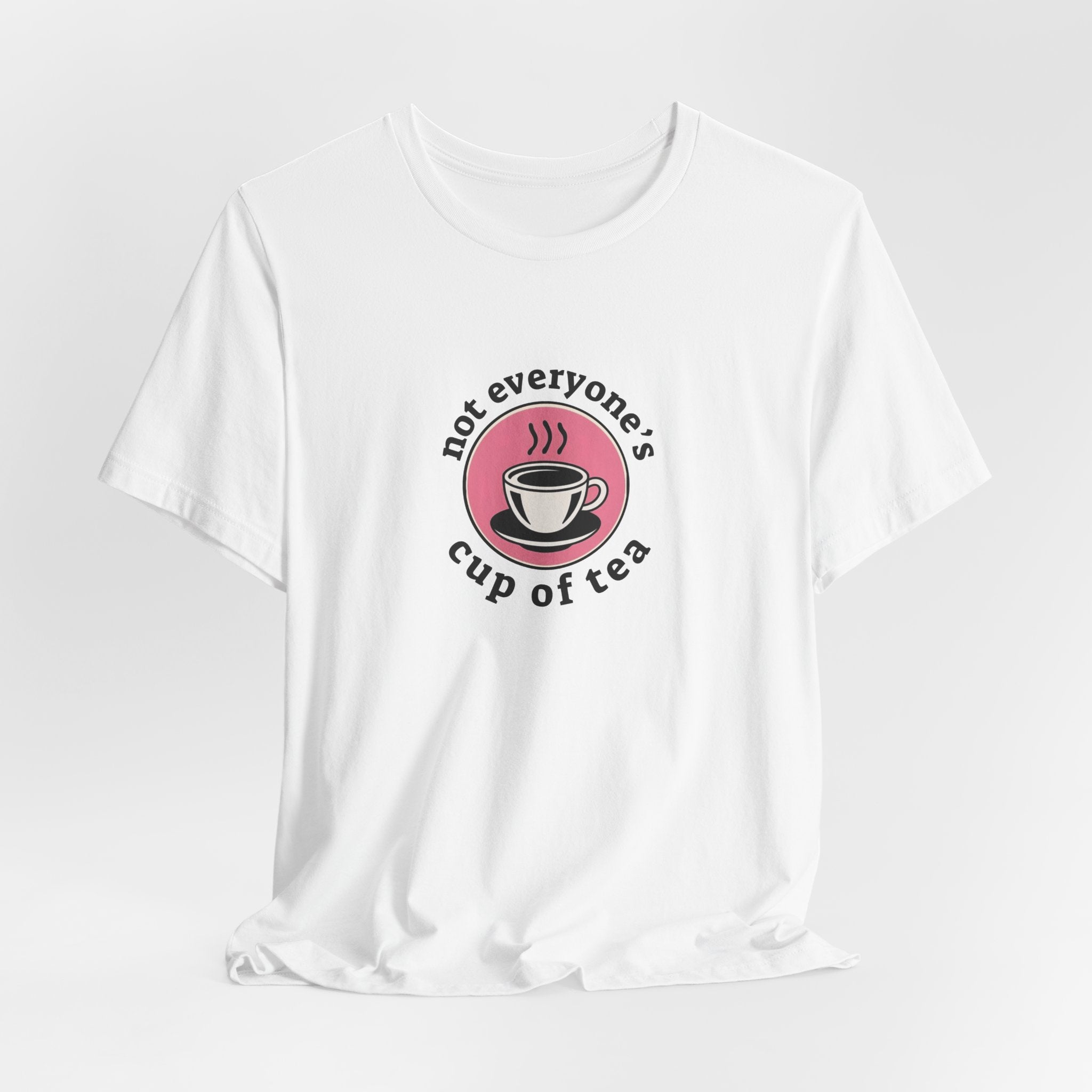 Not Everyone's Cup Of Tea T-Shirt