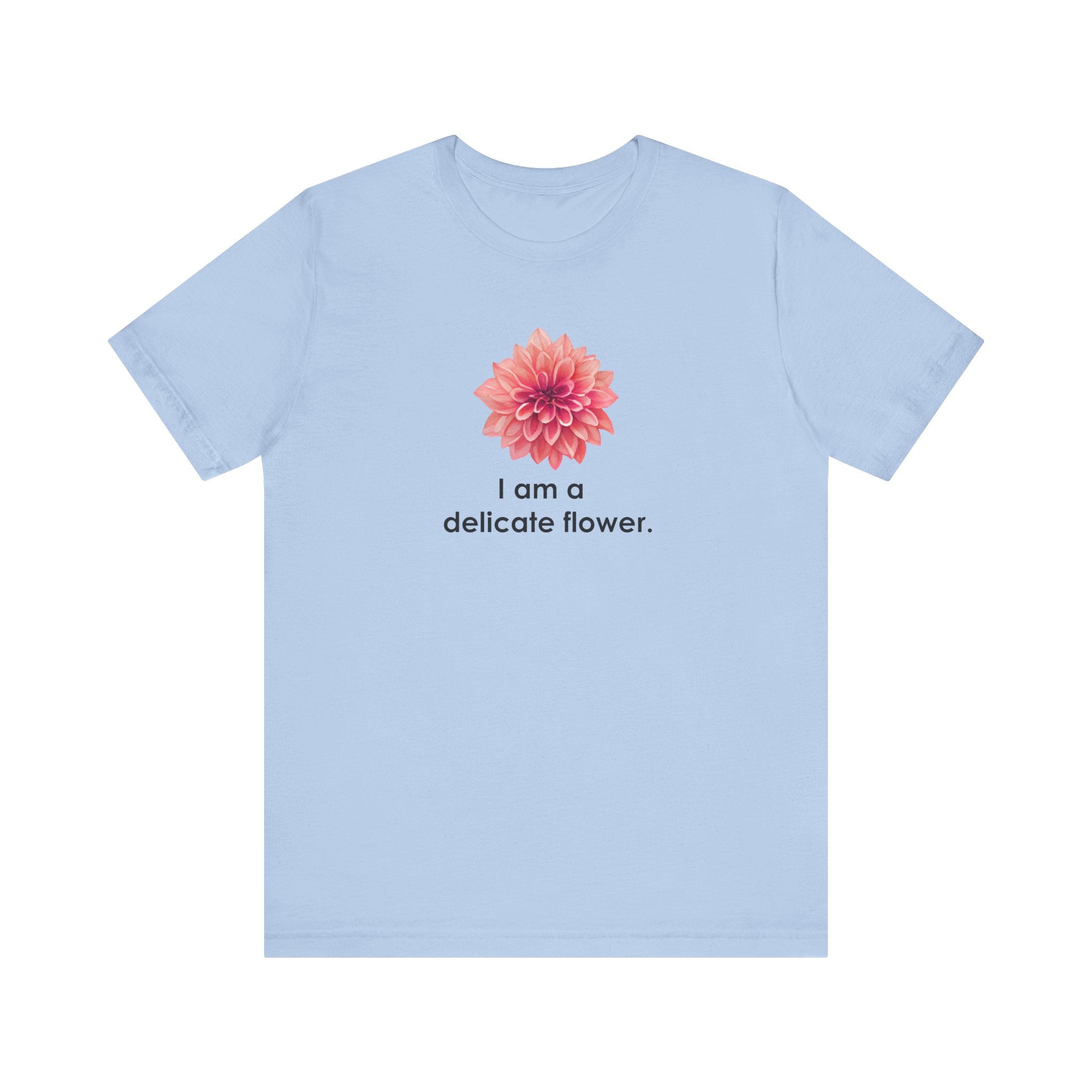 I Am A Delicate Flower Shirt, Funny Sarcastic Tee Women, Ironic Gift for Her, Floral Statement T-Shirt, Sassy Tee