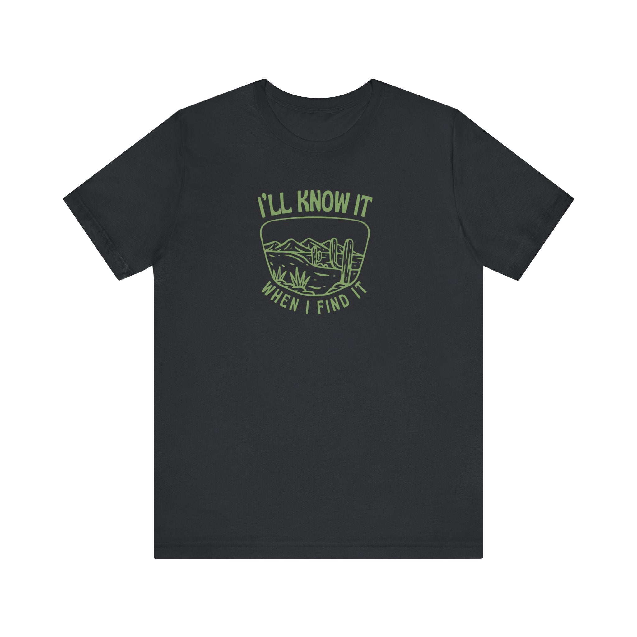 I'll Know It When I Find It Shirt, Desert Landscape Graphic Tee Women, Wanderlust Gift, Boho Western T-Shirt, Adventure Tee