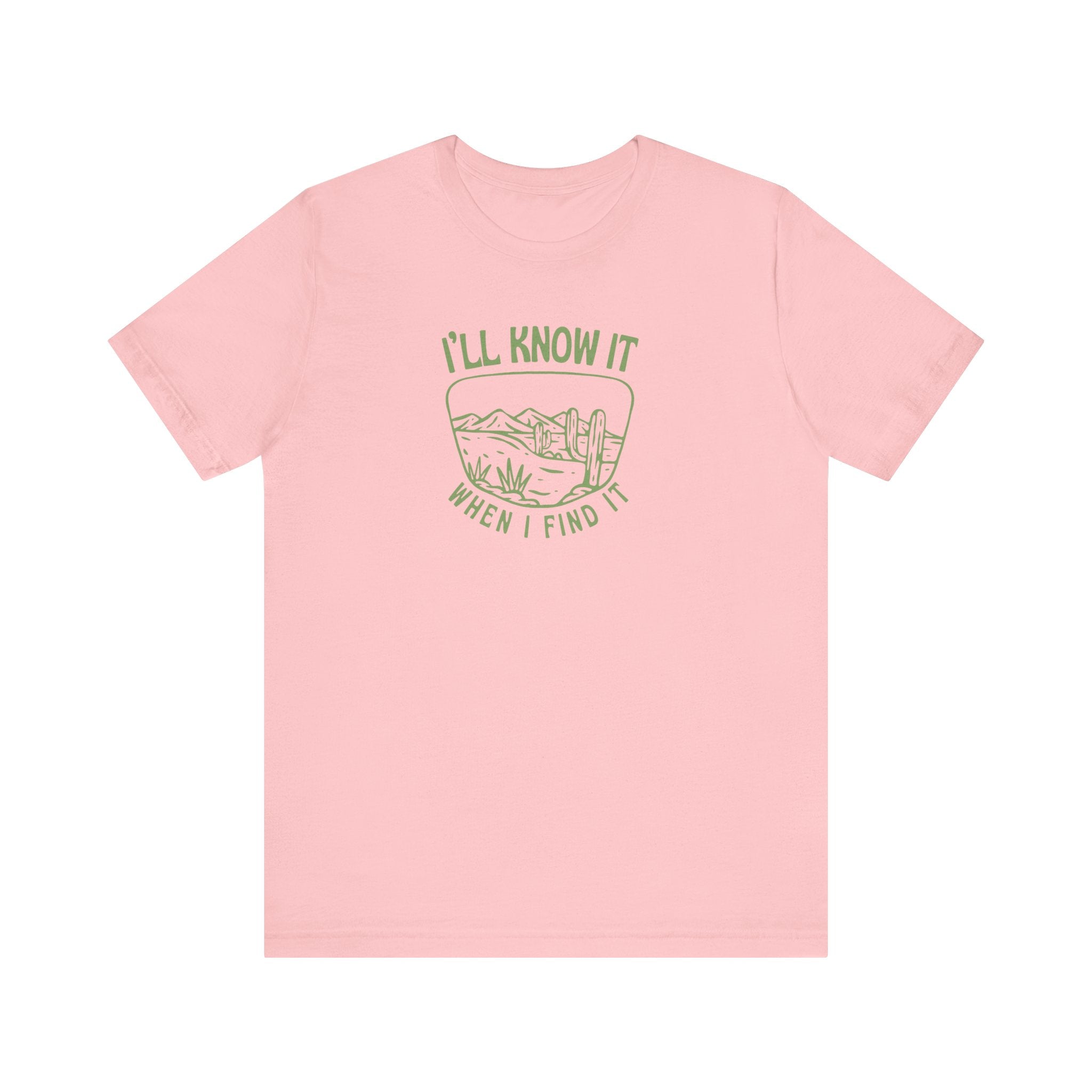 I'll Know It When I Find It Shirt, Desert Landscape Graphic Tee Women, Wanderlust Gift, Boho Western T-Shirt, Adventure Tee