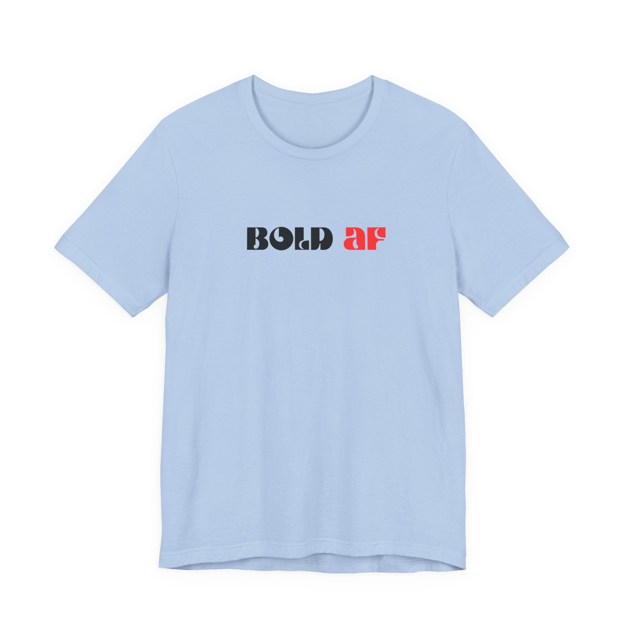 Bold AF Shirt, Empowerment Tee for Women, Fearless Gift for Her, Strong Woman T-Shirt, Bold Statement Graphic Tee
