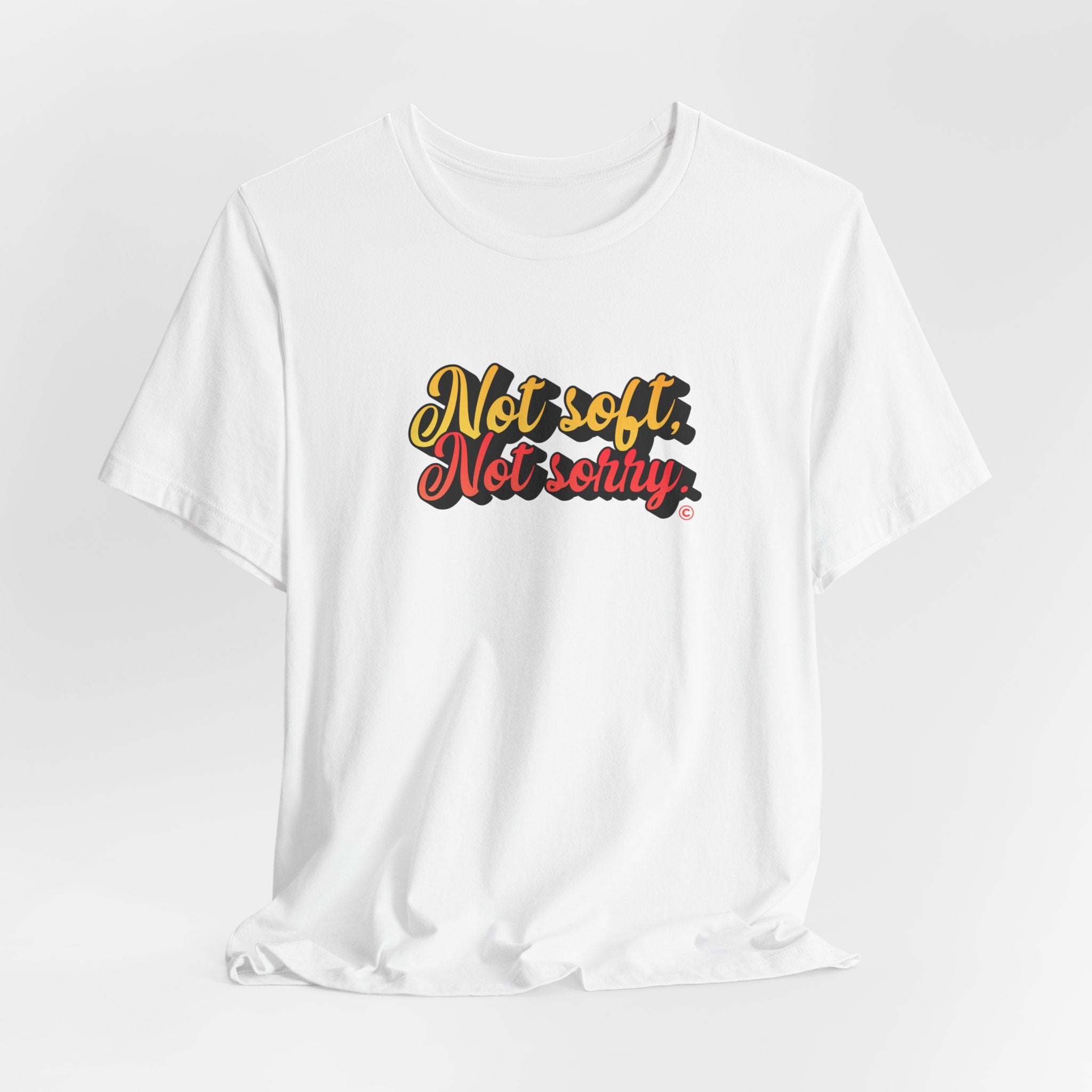 Not Soft, Not Sorry T-Shirt