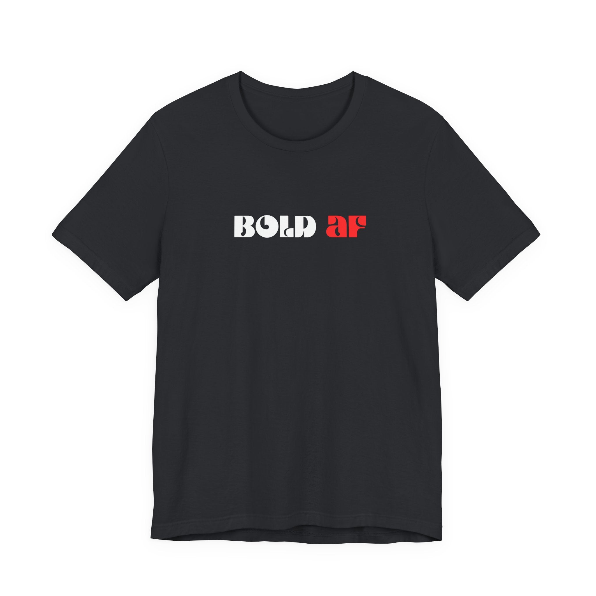 Bold AF Shirt, Empowerment Tee for Women, Fearless Gift for Her, Strong Woman T-Shirt, Bold Statement Graphic Tee
