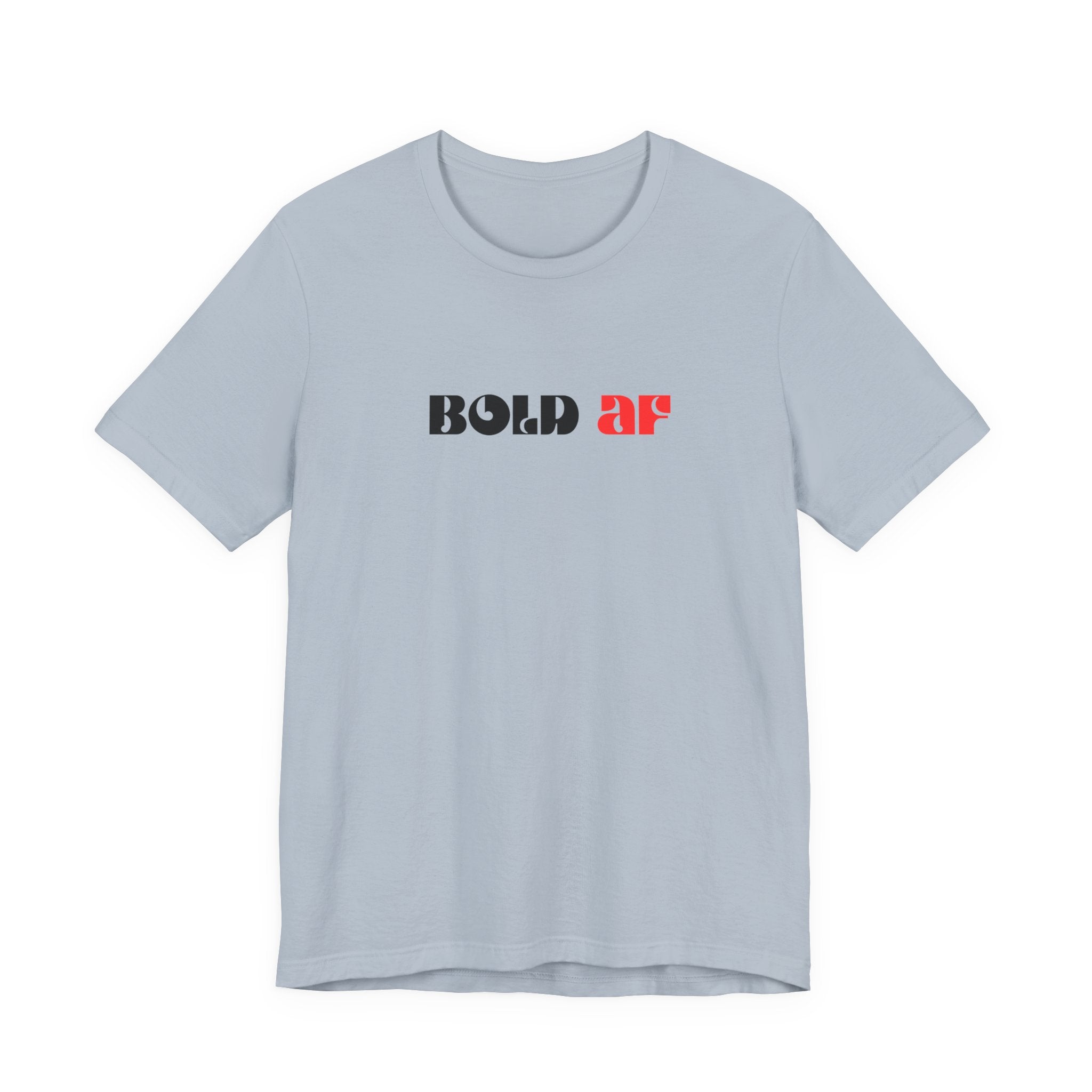 Bold AF Shirt, Empowerment Tee for Women, Fearless Gift for Her, Strong Woman T-Shirt, Bold Statement Graphic Tee
