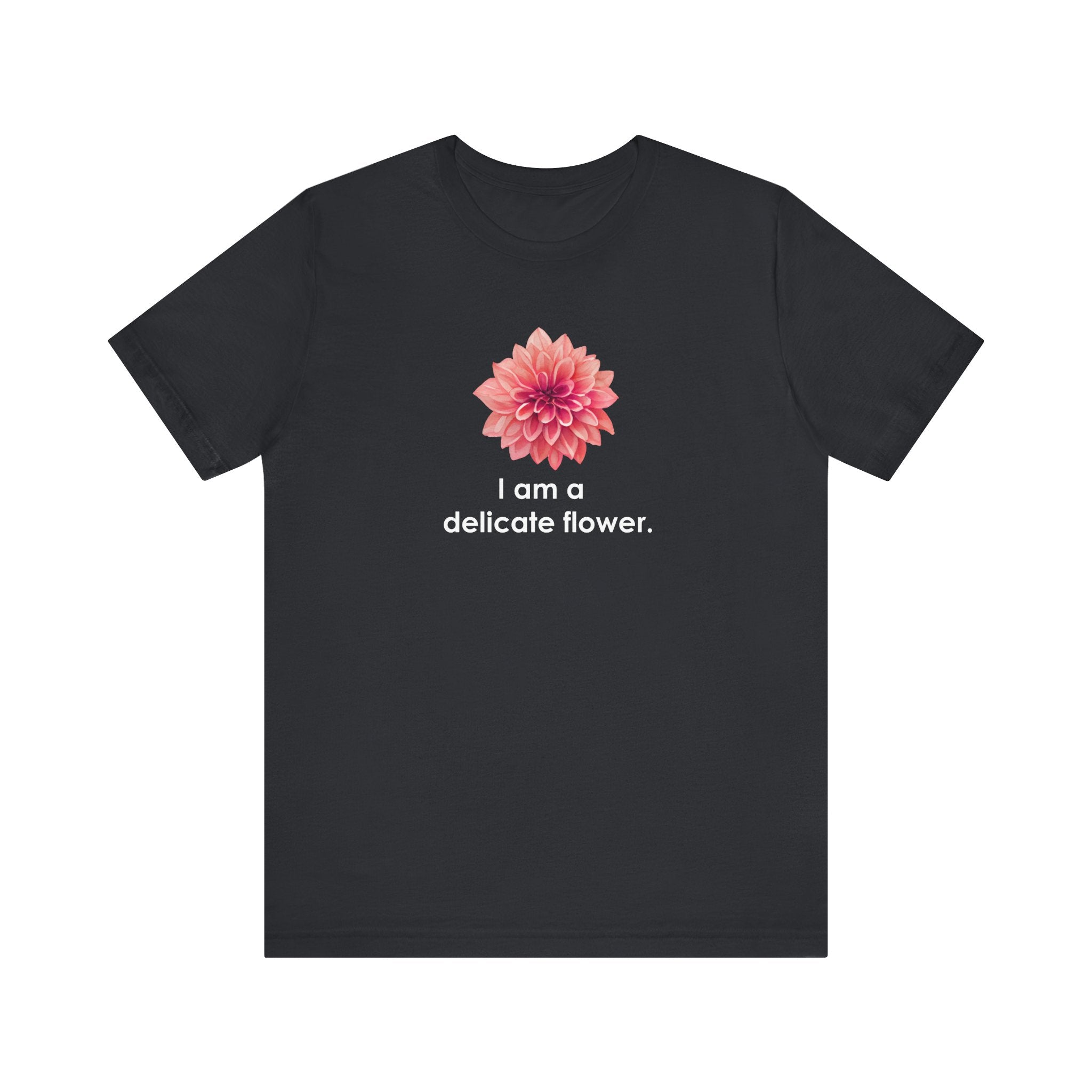I Am A Delicate Flower Shirt, Funny Sarcastic Tee Women, Ironic Gift for Her, Floral Statement T-Shirt, Sassy Tee