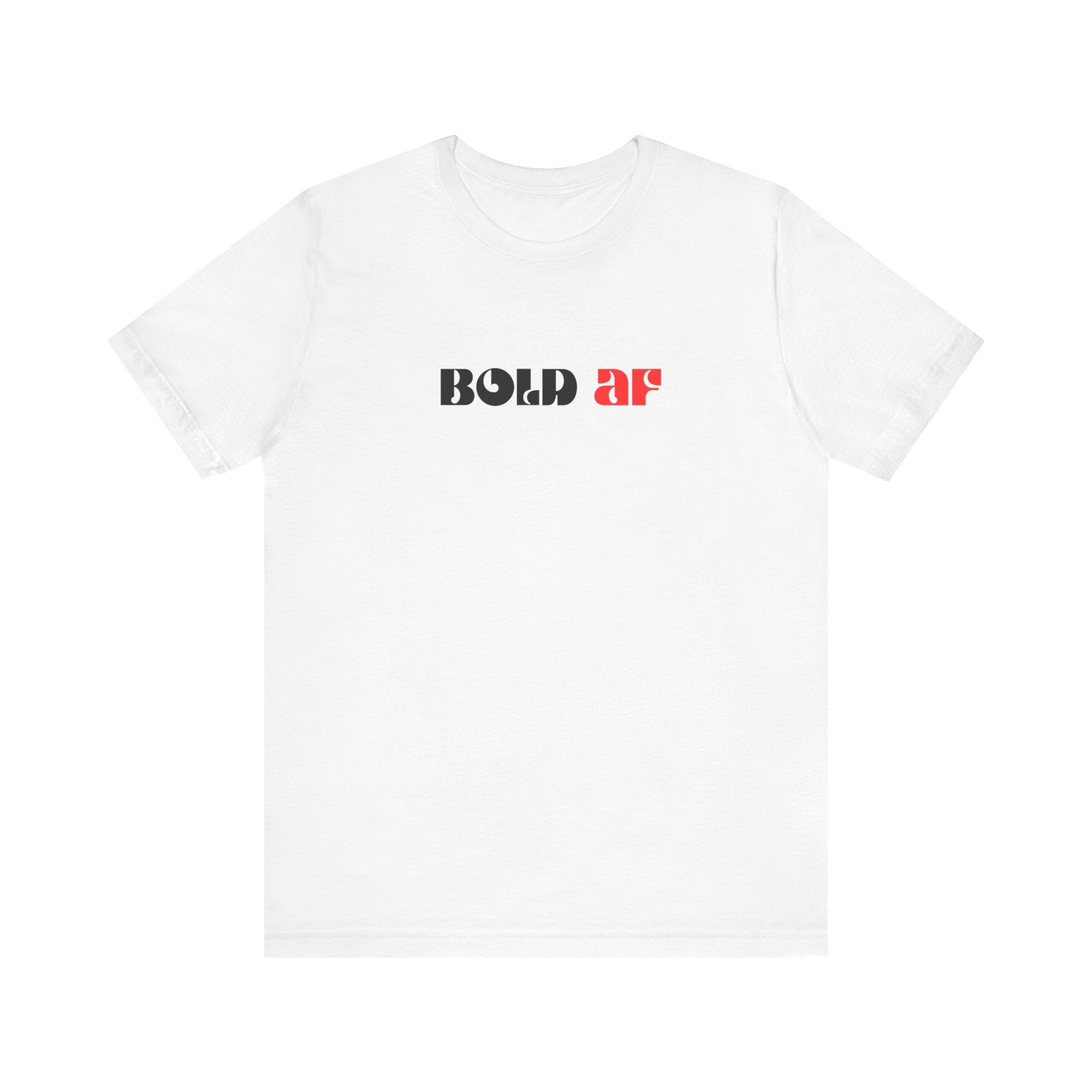 Bold AF Shirt, Empowerment Tee for Women, Fearless Gift for Her, Strong Woman T-Shirt, Bold Statement Graphic Tee