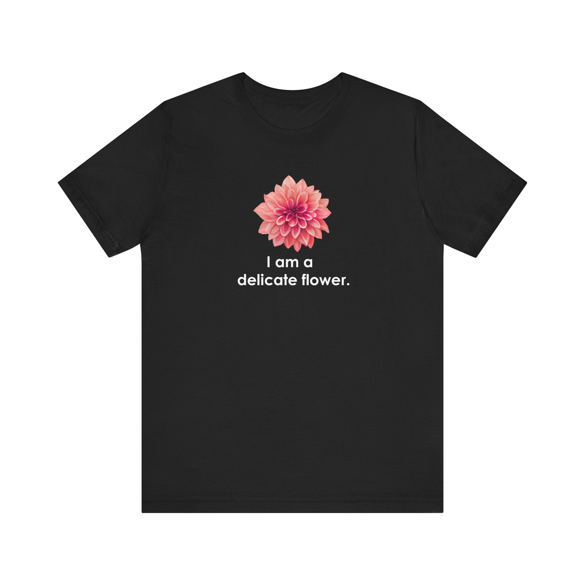 I Am A Delicate Flower Shirt, Funny Sarcastic Tee Women, Ironic Gift for Her, Floral Statement T-Shirt, Sassy Tee