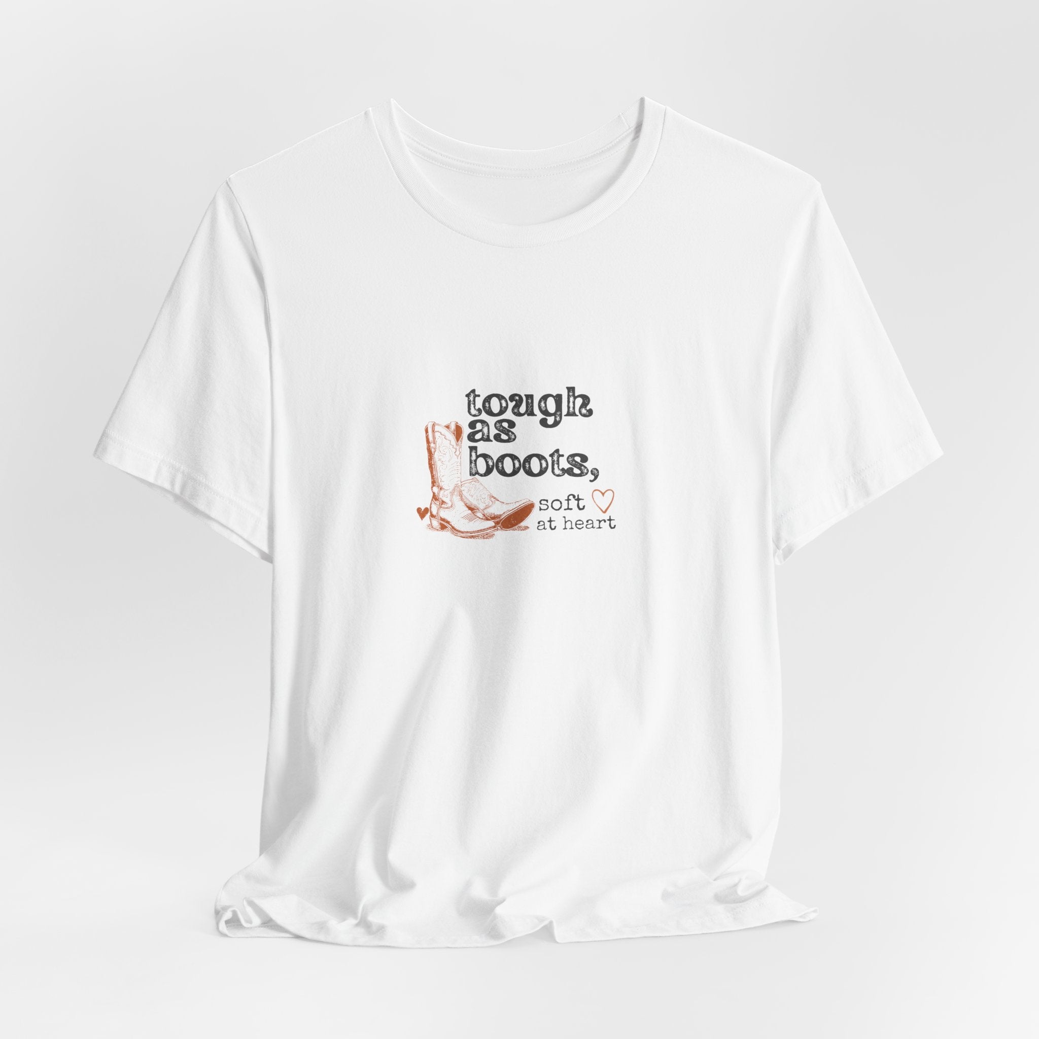 Tough As Boots, Soft At Heart T-Shirt