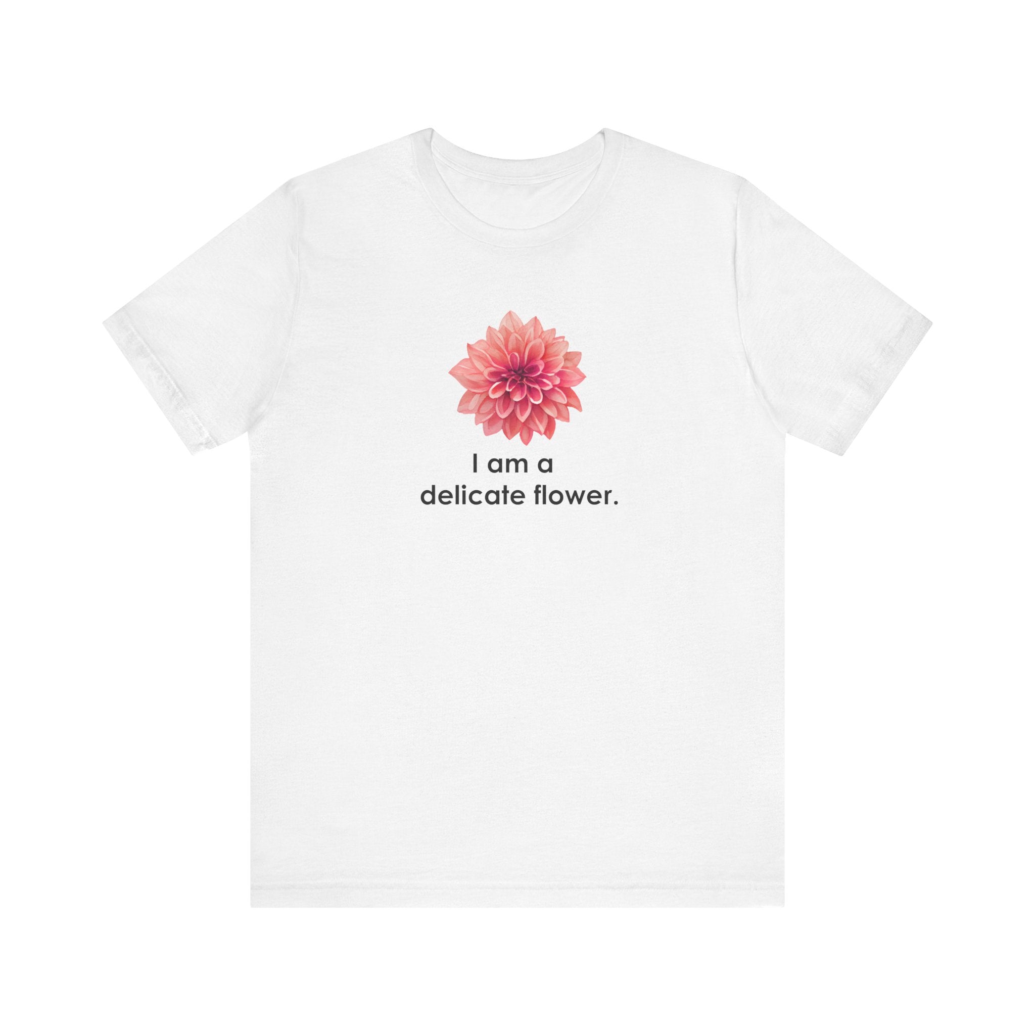 I Am A Delicate Flower Shirt, Funny Sarcastic Tee Women, Ironic Gift for Her, Floral Statement T-Shirt, Sassy Tee