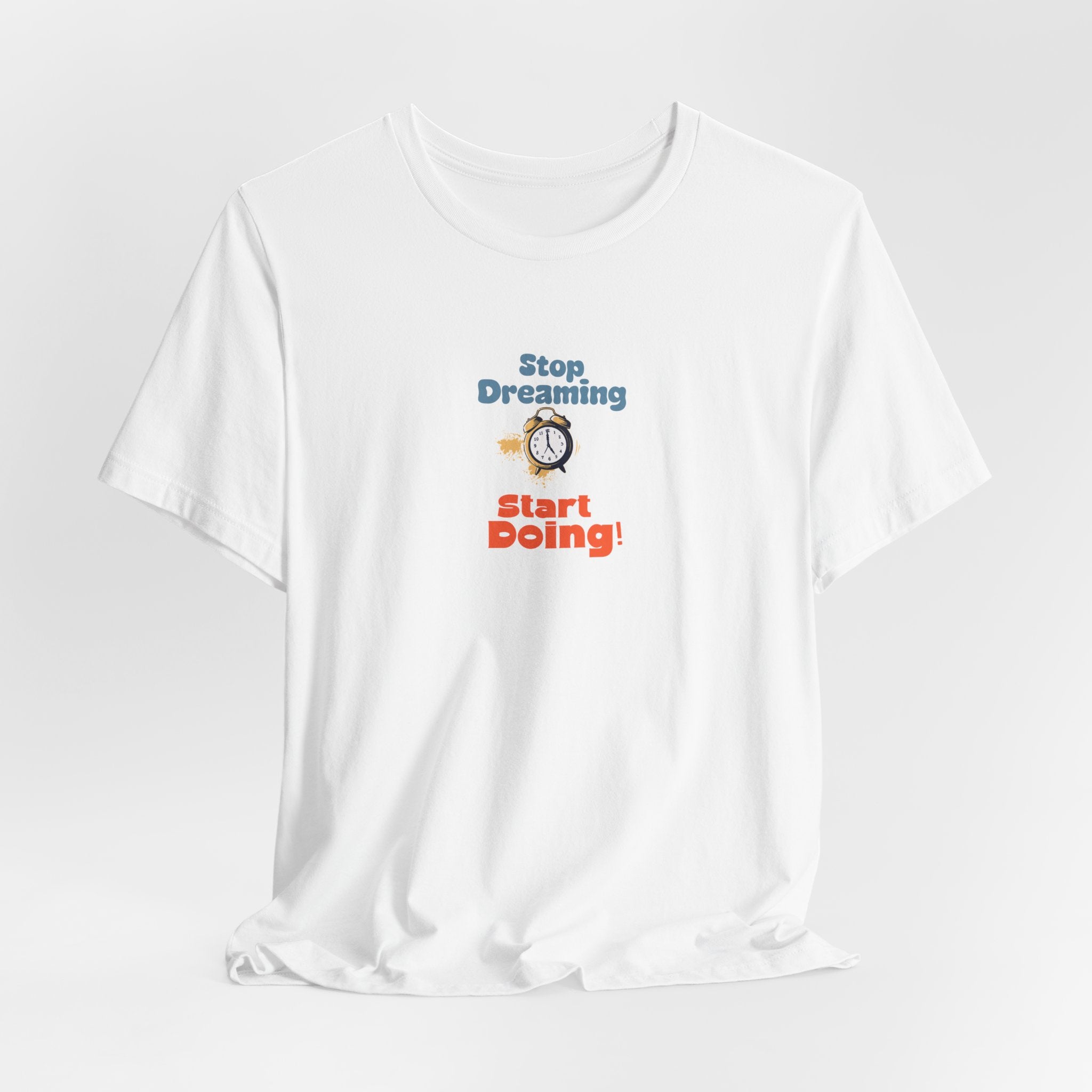 Stop Dreaming, Start Doing T-Shirt